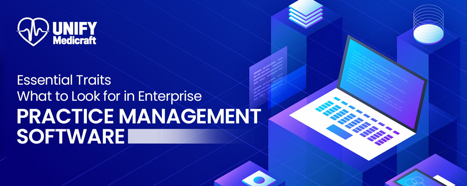 Essential Traits: What to Look for in Enterprise Practice Management Software